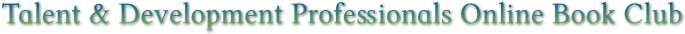 Talent & Development Professionals Online Book Club Talent & Development Professionals Online Book Club